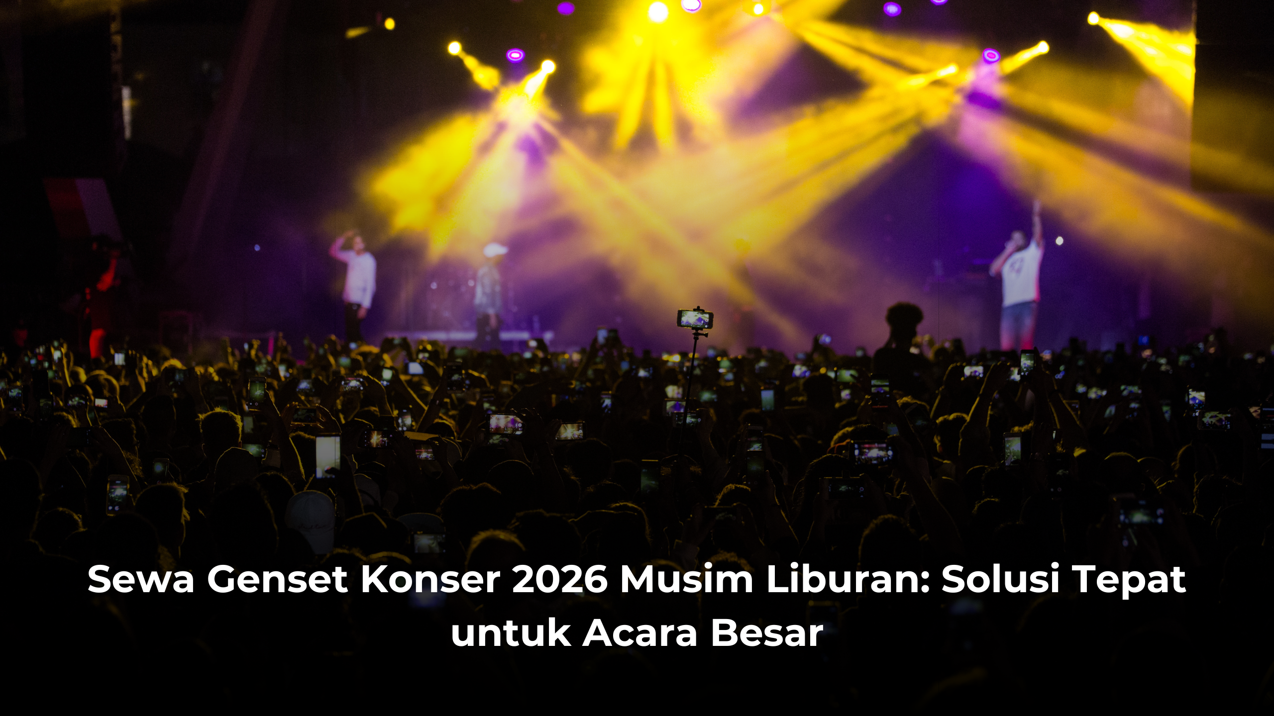 Sewa Genset Konser 2026 Musim Liburan: Solusi Tepat untuk Acara Besar